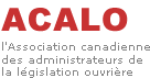 ACALO - l'Association canadienne des administrateurs de la législation ouvrière
