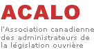 ACALO - l'Association canadienne des administrateurs de la l&eacute;gislation ouvri&egrave;re